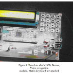 Figure 3: Board on which LCD, Buzzer, Voice recognition module, Matrix keyboard are attached